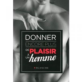 Donner encore plus de plaisir à un homme
