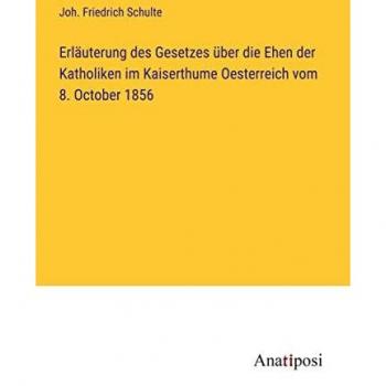 Erläuterung des Gesetzes über die Ehen der Katholiken im Kaiserthume Oesterreich vom 8. October 1856