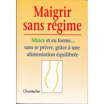 Maigrir Sans Regime. Mince Et En Forme... Sans Se Priver, Grace A Une Alimentation Equilibree