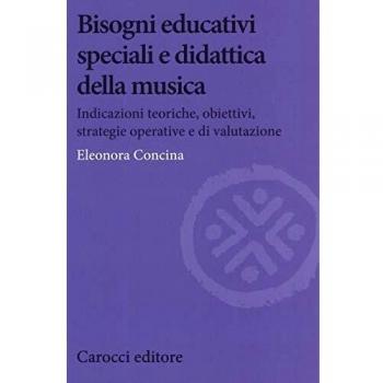 Bisogni educativi speciali e didattica della musica. Indicazioni teoriche, obiettivi, strategie operative e di valutazione