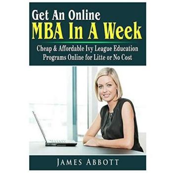 Get An Online MBA In A Week: Cheap & Affordable Ivy League Education Programs Online for Litte or No Cost