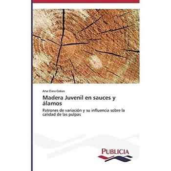 Madera Juvenil en sauces y álamos: Patrones de variación y su influencia sobre la calidad de las pulpas