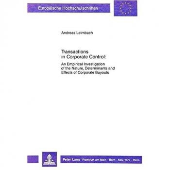 Transactions in Corporate Control: An Empirical Investigation of the Nature, Determinants and Effects of Corporate Buyouts