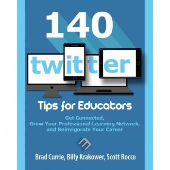 140 Twitter Tips for Educators: Get Connected Grow Your Professional Learning Network and Reinvigorate Your Career