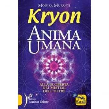 Kryon. Anima umana. Alla scoperta dei misteri dell'Oltre