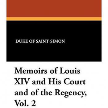 Memoirs of Louis XIV and His Court and of the Regency, Vol. 2