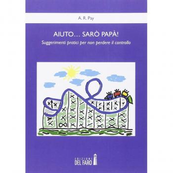 Aiuto... sarò papà! Suggerimenti pratici per non perdere il controllo