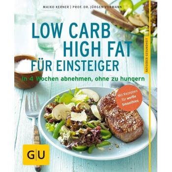 Low Carb High Fat für Einsteiger: In 4 Wochen abnehmen, ohne zu hungern (GU Ratgeber Gesundheit)
