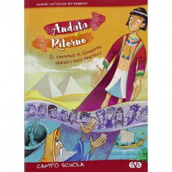 Andata e ritorno. Il cammino di Giuseppe verso i suoi fratelli. Campo scuola 2016