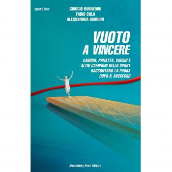 Vuoto a vincere. Cabrini, Panatta, Chechi e altri campioni dello sport raccontano la paura dopo il successo