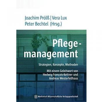 Joachim Prölß Pflegemanagement: Strategien, Konzepte, Methoden. Mit Einem Geleitwort Von Hedwig François-Kettner Und Andreas Westerfellhaus