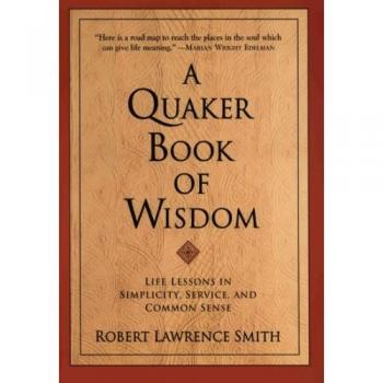 The Quaker Book of Wisdom: Life Lessons in Simplicity, Service, and Common Sense