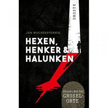 Jan Wucherpfennig Hexen, Henker Und Halunken: Düsseldorfer Grusel-Orte