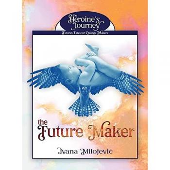 The Future Maker (The Heroine's Journey: Futures Tales for Change Makers, Band 1)