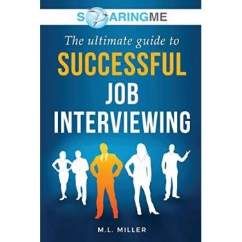 Miller, M. L.: SoaringME The Ultimate Guide to Successful Job Interviewing