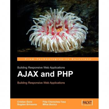 Cristian Darie Ajax And Php. Building Responsive Web Applications