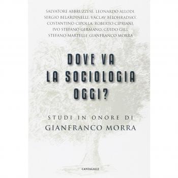 Dove va la sociologia oggi? Studi in onore di Gianfranco Morra