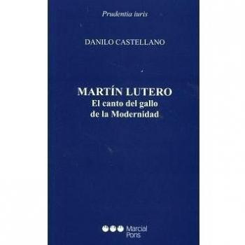 Martín Lutero. El canto del gallo de la Modernidad