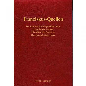 Franziskus-Quellen. Die Schriften des heiligen Franziskus, Lebensbeschreibungen, Chroniken und Zeugnisse über ihn und seinen Orden: Im Auftrag der Provinziale der deutschsprachigen Franziskaner