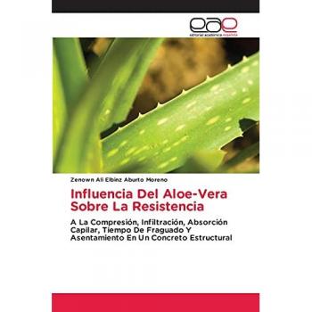 Influencia Del Aloe-Vera Sobre La Resistencia: A La Compresión, Infiltración, Absorción Capilar, Tiempo De Fraguado Y Asentamiento En Un Concreto Estructural