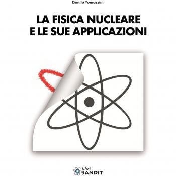La fisica nucleare e le sue applicazioni