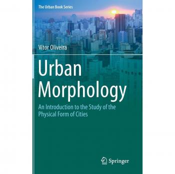Urban Morphology: An Introduction to the Study of the Physical Form of Cities