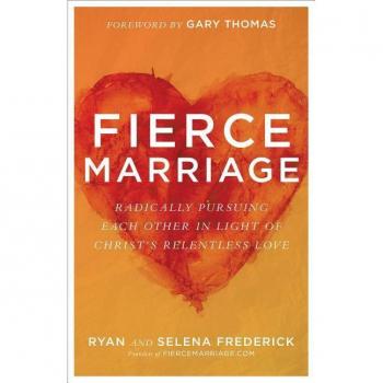 Fierce Marriage – Radically Pursuing Each Other in Light of Christ`s Relentless Love