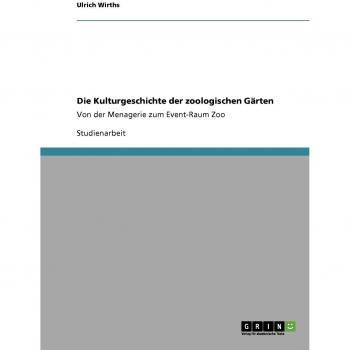 Die Kulturgeschichte der zoologischen Gärten