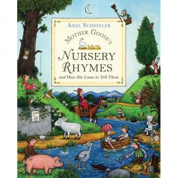 Axel Scheffler Mother Goose'S Nursery Rhymes. And How She Came To Tell Them