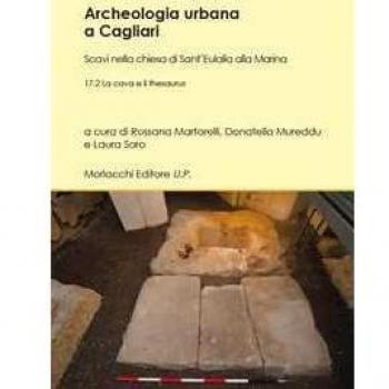 Archeologia urbana a Cagliari. Scavi nella chiesa di Sant'Eulalia alla Marina. Vol. 17/2: La cava e il thesaurus