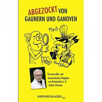 Abgezockt von Gaunern und Ganoven: Ein sinnvoller und humoristischer Ratgeber