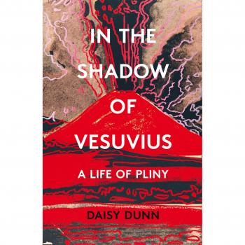 Daisy Dunn In The Shadow Of Vesuvius: A Life Of Pliny