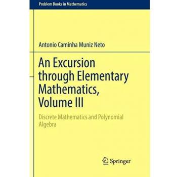 An Excursion through Elementary Mathematics, Volume III: Discrete Mathematics and Polynomial Algebra