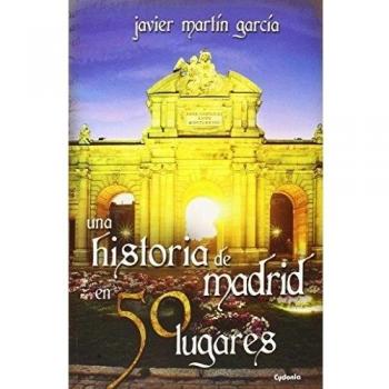 Una historia de Madrid en 50 lugares