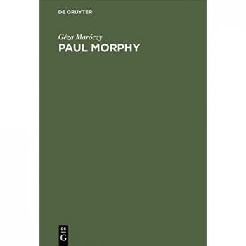 Paul Morphy: Sammlung der von ihm gespielten Partien mit ausführlichen Erläuterungen