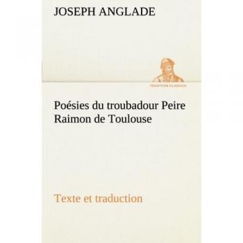 Poésies du troubadour Peire Raimon de Toulouse Texte et traduction