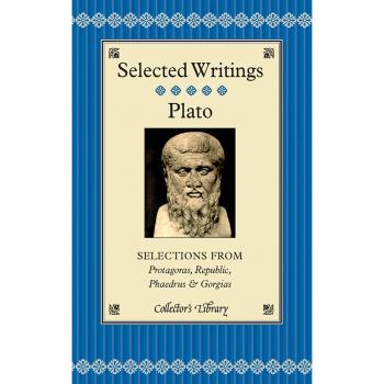 Selected Writings: Selections from Protagoras, Republic, Phaedrus & Gorgias