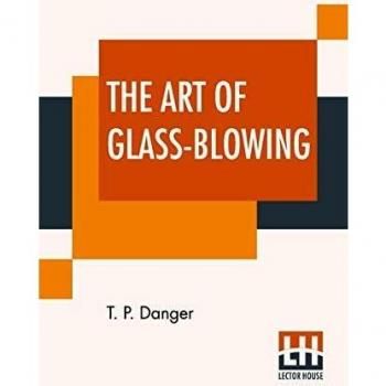 The Art Of Glass-Blowing