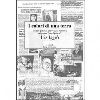 I colori di una terra. L'opera pittorica e la vivacità narrativa del pittore «barcelgottese» Iris Isgrò