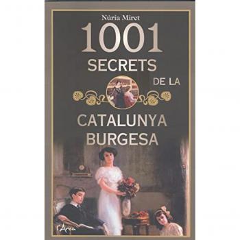 1001 secrets de la catalunya burgesa: Històries i anècdotes curioses de les grans famílies burgeses catalanes a una època apassion (Tapa blanda).