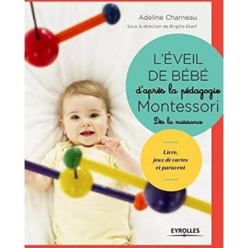 L'éveil de bébé d'après la pédagogie Montessori : dès la naissance : livre, jeux de cartes, paravent et mobiles à fabriquer
