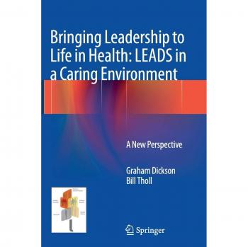 Bringing Leadership to Life in Health: LEADS in a Caring Environment: A New Perspective