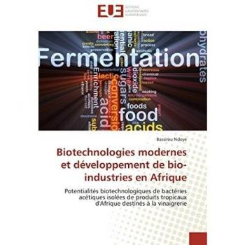 Biotechnologies modernes et développement de bio-industries en Afrique: Potentialités biotechnologiques de bactéries acétiques isolées de produits tropicaux d'Afrique destinés à la vinaigrerie