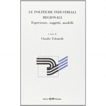Le politiche industriali regionali. Esperienze, soggetti, modelli
