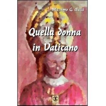 Quella donna in Vaticano. Odiata e temuta dal popolo e dalla Curia, condizionava ogni decisione del Papa