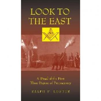 Look to the East: A Ritual of the First Three Degrees of Freemasonry
