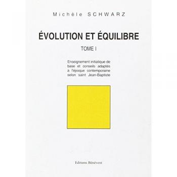 Evolution et Equilibre : Tome 1, Enseignement initiatique de base et conseils adaptés à l'époque contemporaine selon saint Jean-Baptiste