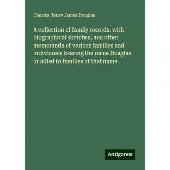 A collection of family records: with biographical sketches, and other memoranda of various families and individuals bearing the name Douglas or allied to families of that name