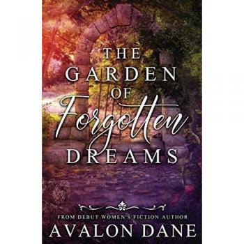 The Garden of Forgotten Dreams: A Contemporary Women's Fiction Novel: A Novel