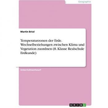 Temperaturzonen der Erde. Wechselbeziehungen zwischen Klima und Vegetation zuordnen (8. Klasse Realschule Erdkunde)